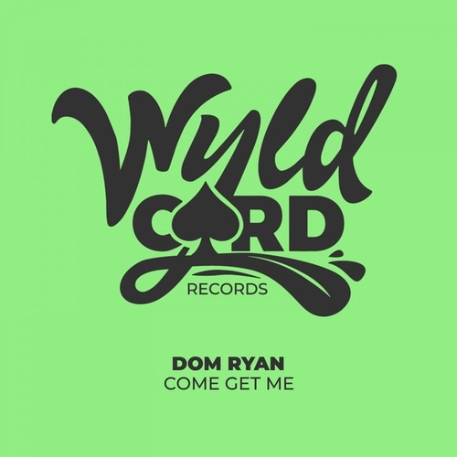 Dom Ryan - Come Get Me EP [WYLD134D]
